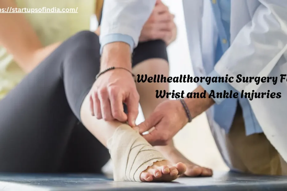 Wellhealthorganic Surgery For Wrist and Ankle Injuries