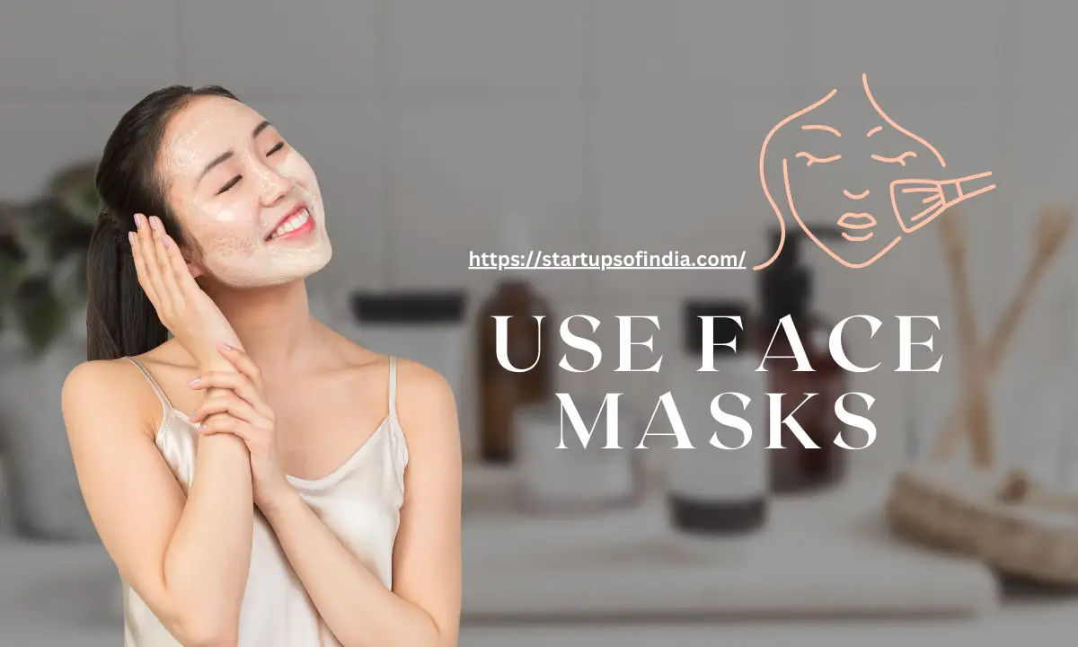 Remove Makeup Gently & Use Face Masks